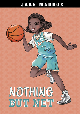 Nothing But Net (Jake Maddox Girl Sports Stories) By Jake Maddox, Katie Wood (Illustrator) Cover Image