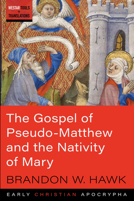 The Gospel of Pseudo-Matthew and the Nativity of Mary (Westar Tools and Translations)