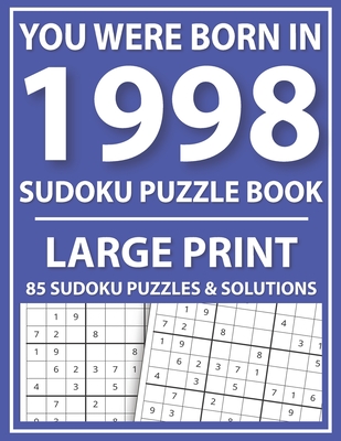 You Were Born In 1998: Sudoku Puzzle Book: Large Print Sudoku Puzzle Book For All Puzzle Fans With Puzzles & Solutions By Prniman Publishing Cover Image