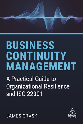 Business Continuity Management: A Practical Guide to Organizational Resilience and ISO 22301 Cover Image