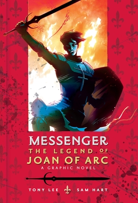 Messenger: The Legend of Joan of Arc By Tony Lee, Sam Hart (Illustrator) Cover Image