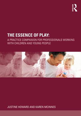 The Essence of Play: A Practice Companion for Professionals Working with Children and Young People Cover Image