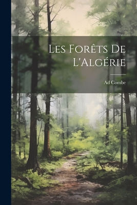 Les Forêts De L'Algérie By Ad Combe Cover Image