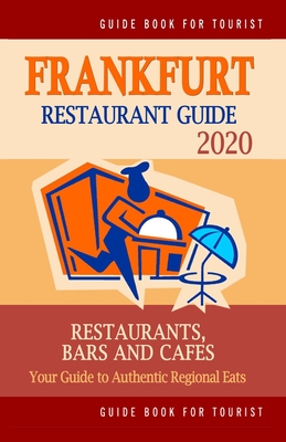 Frankfurt Restaurant Guide 2020: Your Guide to Authentic Regional Eats in Frankfurt, Germany (Restaurant Guide 2020) By Bergman M. Falardeau Cover Image
