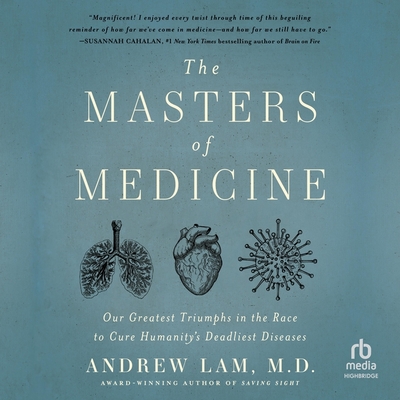 The Masters of Medicine: Our Greatest Triumphs in the Race to Cure Humanity's Deadliest Diseases Cover Image