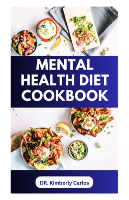 Mental Health Diet Cookbook: Delicious Recipes to Boost Brain Power and Prevent Memory Loss Cover Image