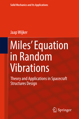 Miles' Equation in Random Vibrations: Theory and Applications in Spacecraft Structures Design (Solid Mechanics and Its Applications #248) Cover Image