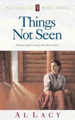Things Not Seen (Angel of Mercy Series #9) By Al Lacy Cover Image