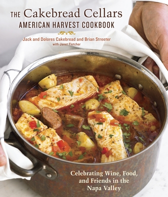 The Cakebread Cellars American Harvest Cookbook: Celebrating Wine, Food, and Friends in the Napa Valley By Dolores Cakebread, Jack Cakebread, Brian Streeter Cover Image