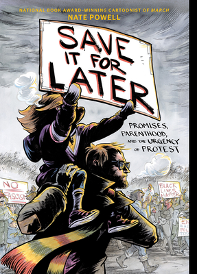 Save It for Later: Promises, Parenthood, and the Urgency of Protest By Nate Powell (Illustrator), Nate Powell Cover Image