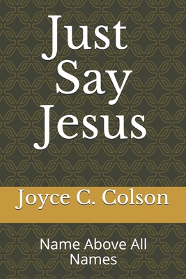 Just Say Jesus: The name above all names Cover Image