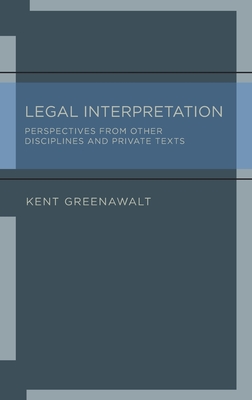 Legal Interpretation: Perspectives from Other Disciplines and Private Texts Cover Image