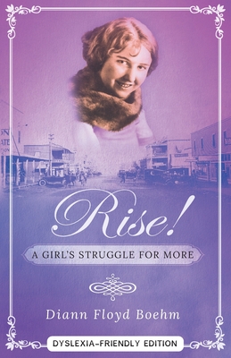 Rise! A Girl's Struggle for More - Dyslexia friendly edition By DiAnn Floyd Boeym Cover Image