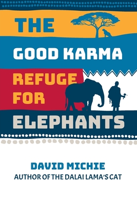 The Good Karma Refuge for Elephants By David Michie Cover Image
