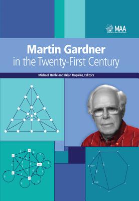 Martin Gardner in the Twenty-First Century (MAA Problem Books) By Michael Henle (Editor), Brian Hopkins (Editor) Cover Image