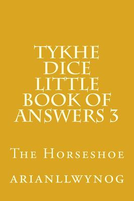 Tykhe Dice Little Book of Answers 3: The Horseshoe