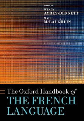 The Oxford Handbook of the French Language (Oxford Handbooks)