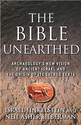 The Bible Unearthed: Archaeology's New Vision of Ancient Israel and the Origin of Its Sacred Texts Cover Image