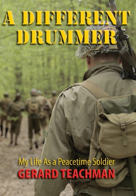 A Different Drummer: My Life as a Peacetime Soldier By Gerard Teachman, Elizabeth Ann Atkins (Editor) Cover Image