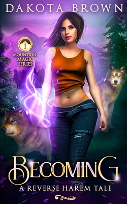 Becoming: A Reverse Harem Tale (Mountain Magic #1) By Dakota Brown Cover Image