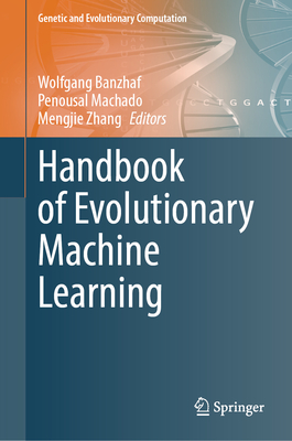Handbook of Evolutionary Machine Learning (Genetic and Evolutionary Computation)