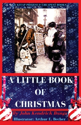 A Little Book of Christmas By John Kendrick Bangs, Arthur E. Becher (Illustrator) Cover Image