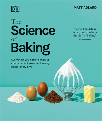 The Science of Baking: Everything You Need to Know to Create Perfect Sweet and Savory Bakes, Every Time (The Science of Food)