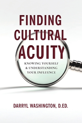 Finding Cultural Acuity: Knowing Yourself and Understanding Your Influence By D. Ed Darryl Washington Cover Image