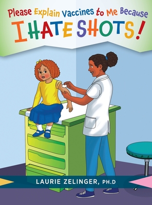 Please Explain Vaccines to Me: Because I HATE SHOTS! Cover Image
