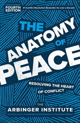 The Anatomy of Peace, Fourth Edition: Resolving the Heart of Conflict By The Arbinger Institute Cover Image