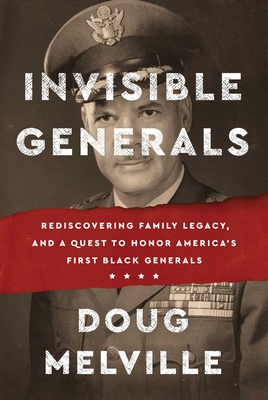 Invisible Generals: Rediscovering Family Legacy, and a Quest to Honor America's First Black Generals Cover Image