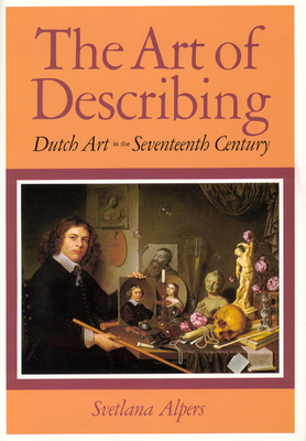 The Art of Describing: Dutch Art in the Seventeenth Century Cover Image