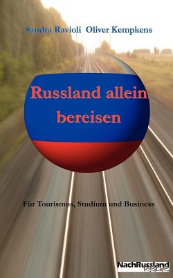 Russland allein bereisen: Für Tourismus, Studium und Business By Sandra Ravioli, Oliver Kempkens Cover Image