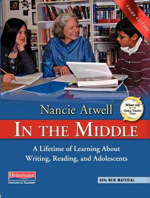 In the Middle, Third Edition: A Lifetime of Learning about Writing, Reading, and Adolescents Cover Image