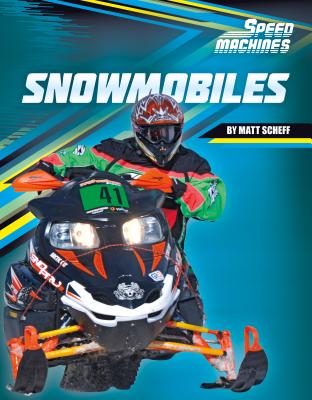 Snowmobiles (Speed Machines) By Matt Scheff Cover Image