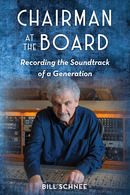Chairman at the Board: Recording the Soundtrack of a Generation By Bill Schnee Cover Image