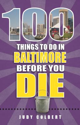100 Things to Do in Baltimore Before You Die (100 Things to Do Before You Die) Cover Image