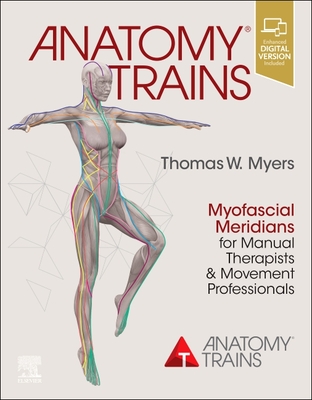 Anatomy Trains: Myofascial Meridians for Manual Therapists and Movement Professionals Cover Image