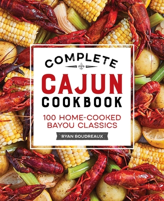 Complete Cajun Cookbook: 100 Home-Cooked Bayou Classics Cover Image