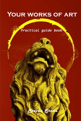 Your works of art: Practical guide book By Steven Stone Cover Image