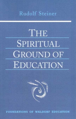 The Spiritual Ground of Education: (Cw 305) (Foundations of Waldorf Education #15) Cover Image