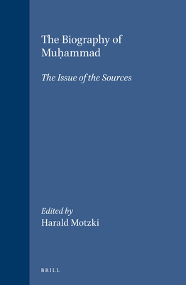 The Biography of Muḥammad: The Issue of the Sources (Islamic History and Civilization #32)