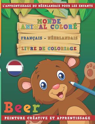 Monde Animal Coloré Français - Néerlandais Livre de Coloriage. l'Apprentissage Du Néerlandais Pour Les Enfants. Peinture Créative Et Apprentissage Cover Image
