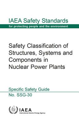 Safety Classification of Structures, Systems and Components in Nuclear Power Plants: IAEA Safety Standards Series No. Ssg-30 Cover Image