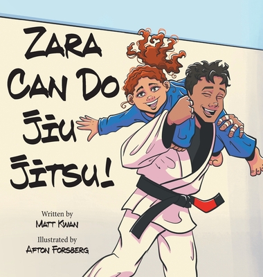 Zara Can Do Jiu Jitsu! By Matt Kwan, Afton Forsberg (Illustrator) Cover Image