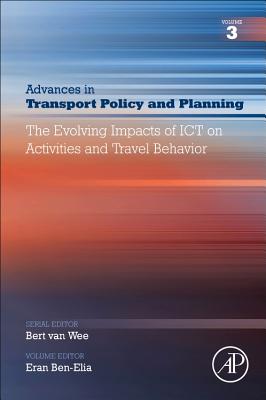 The Evolving Impacts of Ict on Activities and Travel Behavior: Volume 3 By Eran Ben-Elia (Volume Editor) Cover Image