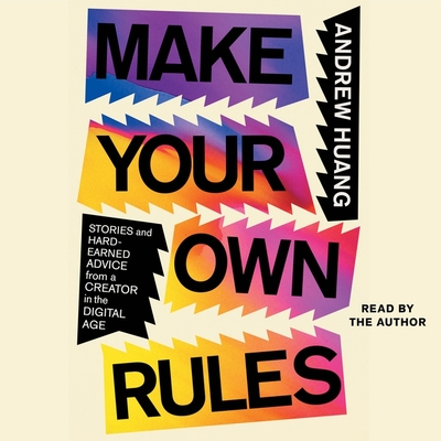 Make Your Own Rules: Stories and Hard-Earned Advice from a Creator in a Digital Age Cover Image