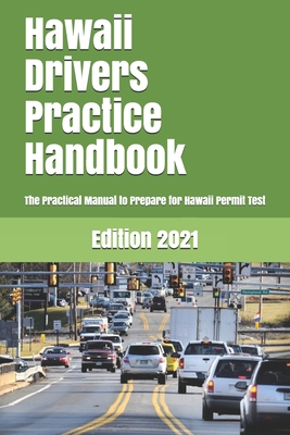 Hawaii Drivers Practice Handbook: The Manual to prepare for Hawaii Drivers Practice Handbook: The Manual to prepare for