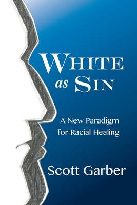 White as Sin: A New Paradigm for Racial Healing By Scott Garber Cover Image