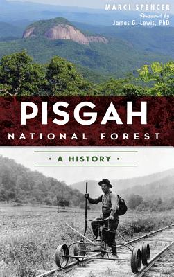 Pisgah National Forest: A History By Marcia Spencer, James G. Lewis (Foreword by) Cover Image